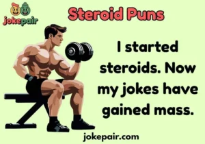 Steroid Puns