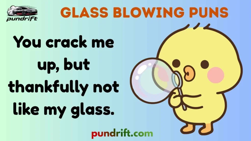 Glass Blowing Puns