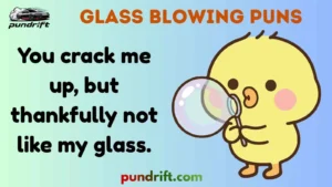Glass Blowing Puns
